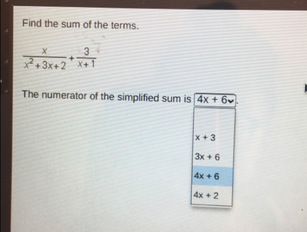 Find the sum of the terms. frac xx2+3x+2+ 3/x+1 The numerator of the simplified sum is 4x+6y x+3 3x+6 4x+6 4x+2
