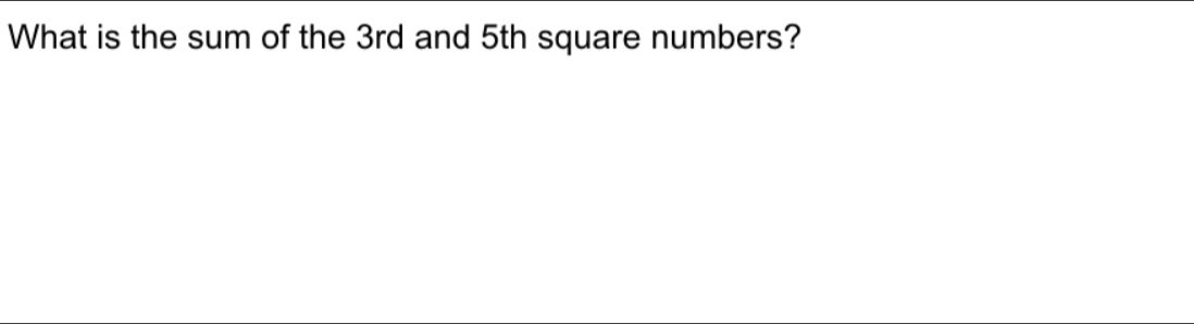 What is the sum of the 3rd and 5th square numbers?
