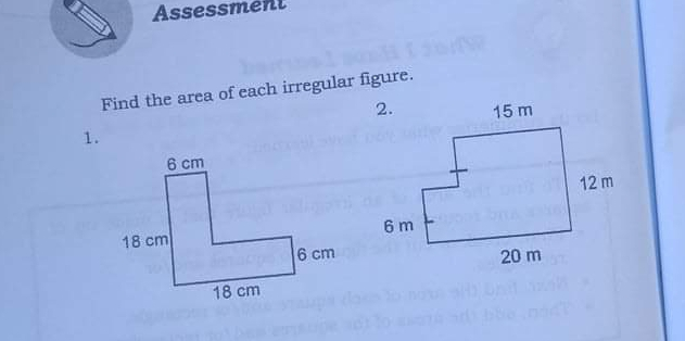 Assessment Find the area of each irregular figure. 1.