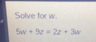 Solve for w. 5w+9z=2z+3w
