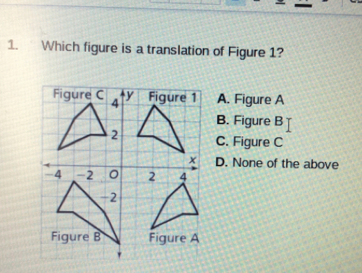 1. Which figure is a translation of Figure 1? A. Figure A B. Figure B C. Figure C D. None of the above