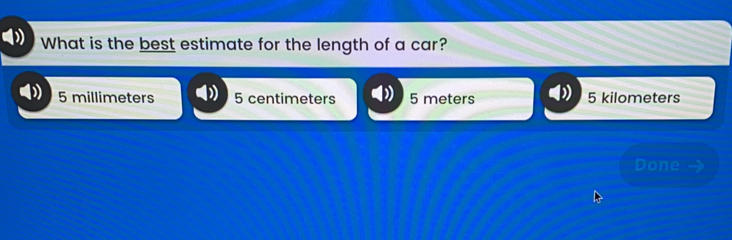 What is the best estimate for the length of a car? 5 millimeters 5 centimeters 5 meters 5 kilometers Done →