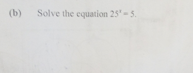 b Solve the equation 25x=5