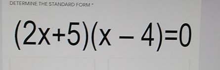 DETERMINE THE STANDARD FORM° 2x+5x-4=0