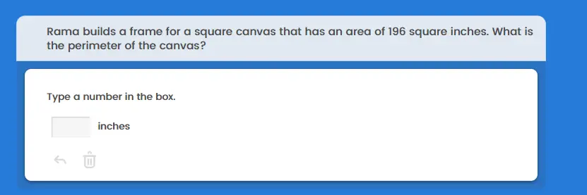 Rama builds a frame for a square canvas that has an area of 196 square inches. What is the perimeter of the canvas? Type a number in the box. square inches