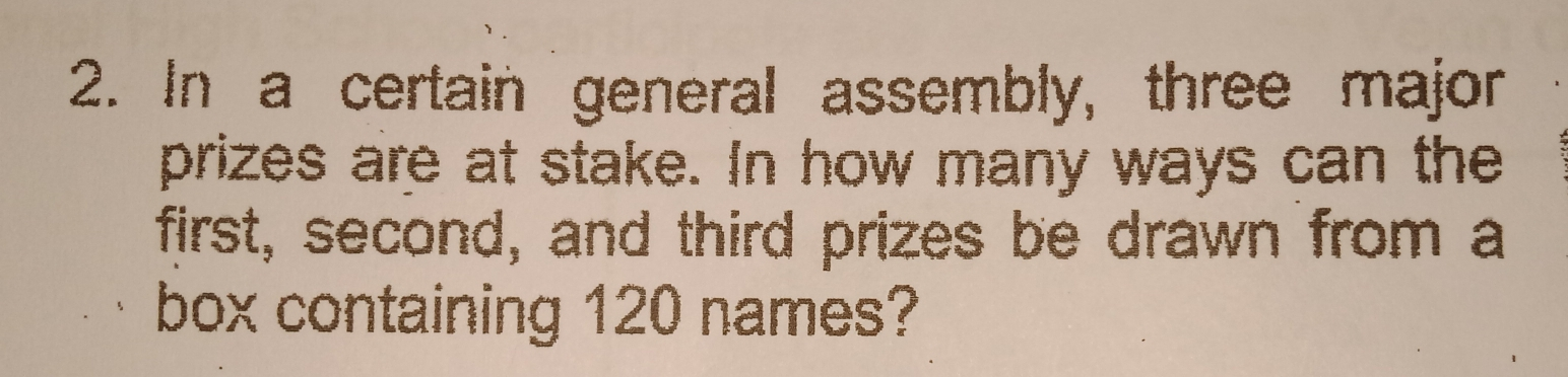 2. In a certain general assembly, three major prizes are at stake. In how many ways can the first, second, and third prizes be drawn from a box containing 120 names?