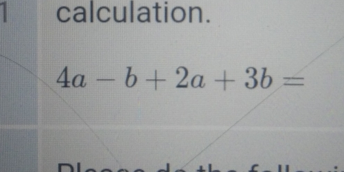 calculation. 4a-b+2a+3b=