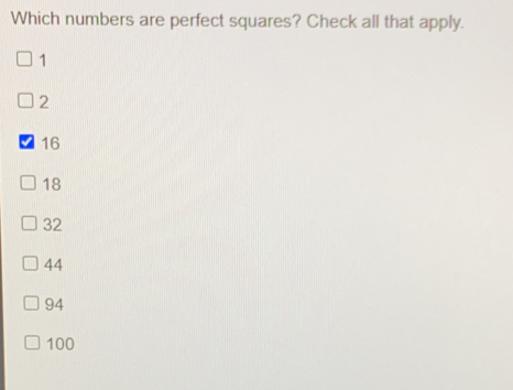 Which numbers are perfect squares? Check all that apply. 1 2 16 18 32 44 94 100