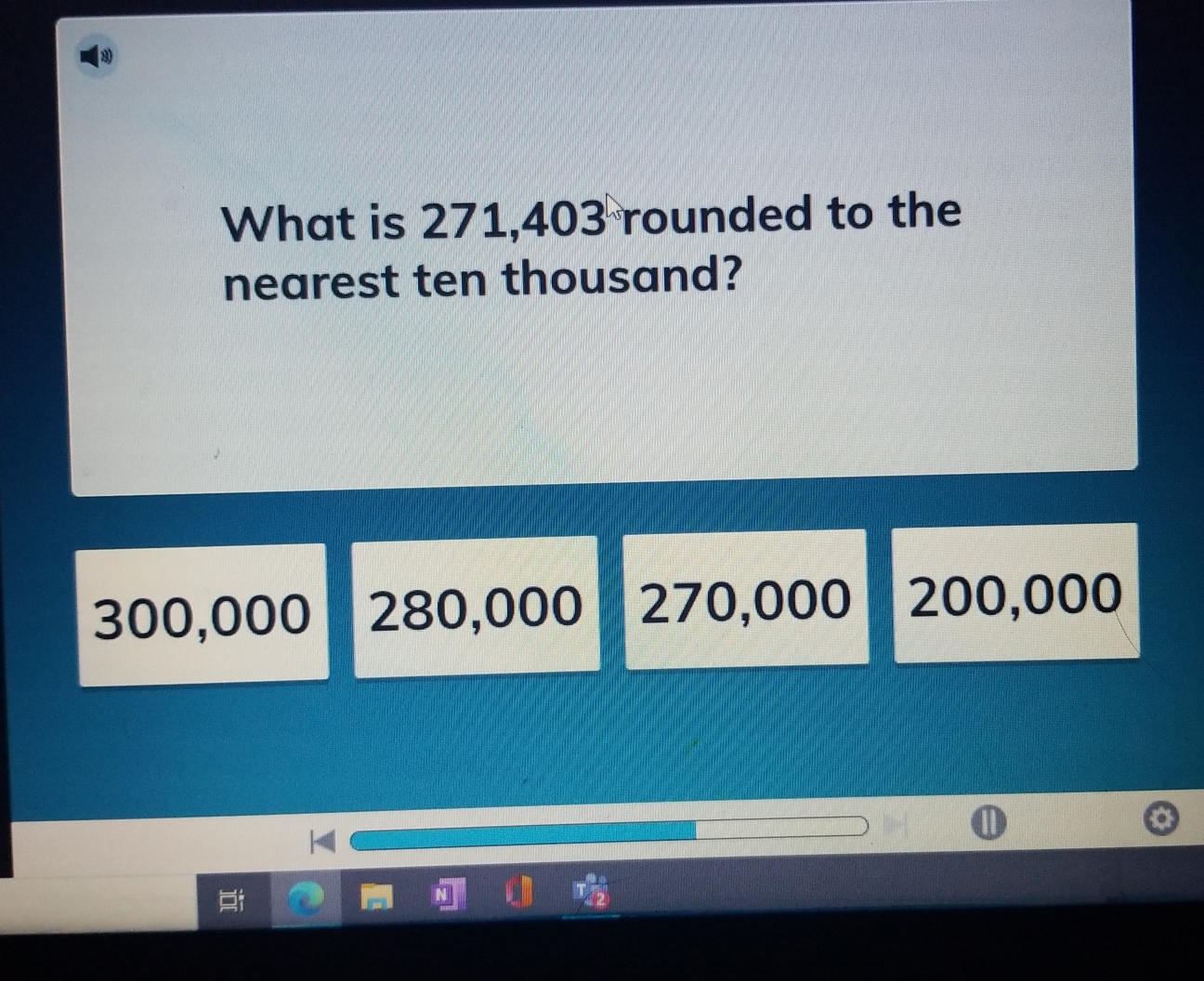What is 271,403 rounded to the nearest ten thousand? 300,000 280,000 270,000 200,000