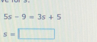 5s-9=3s+5 S=