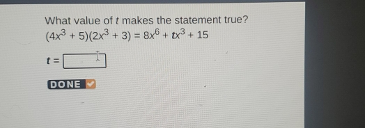 What value of t makes the statement true? 4x3+52x3+3=8x6+tx3+15 t= DONE