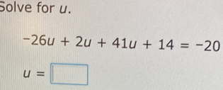 Solve for u. -26u+2u+41u+14=-20 u=square
