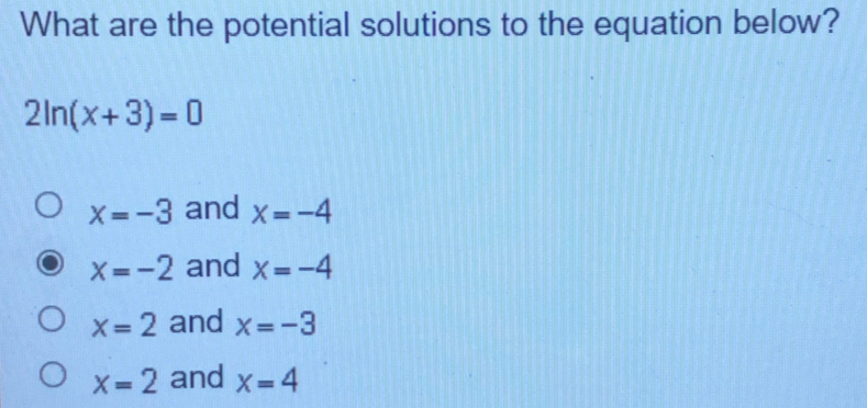 What are the potential solutions to the equation below? 2ln x+3=0 x=-3 and x=-4 x=-2 and x=-4 x=2 and x=-3 x=2 and x=4