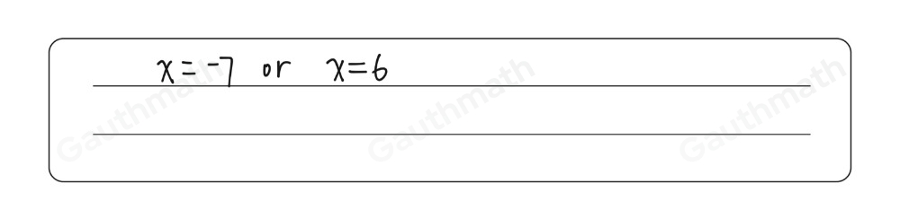 Use the zero product property to find the solutions to the equation x2+x-30=12. x=-7 or x=6 x=-7 or x=-6 x=-6 or x=7 x=6 or x=7